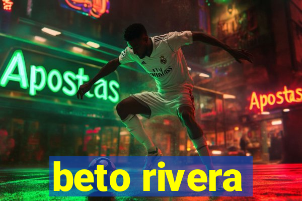 beto rivera